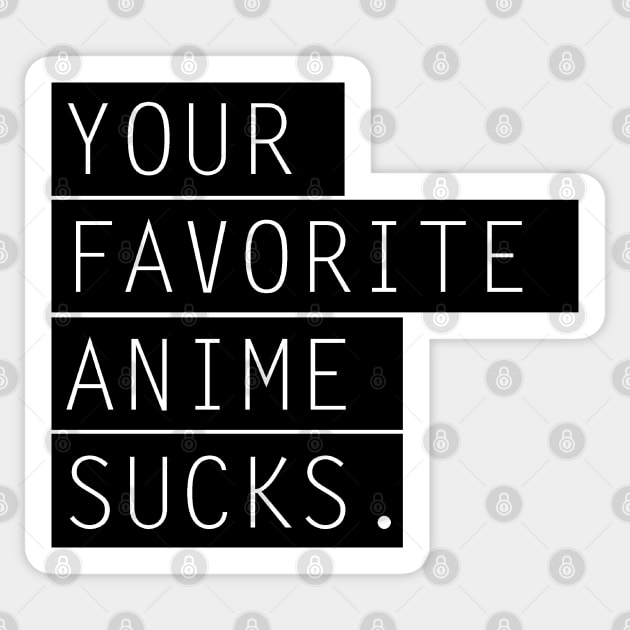 Your favorite Anime sucks Sticker by pixtees